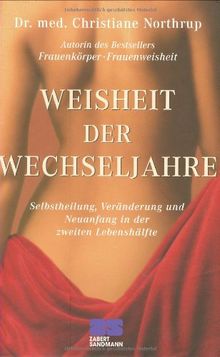 Weisheit der Wechseljahre: Selbstheilung, Veränderung und Neuanfang in der zweiten Lebenshälfte