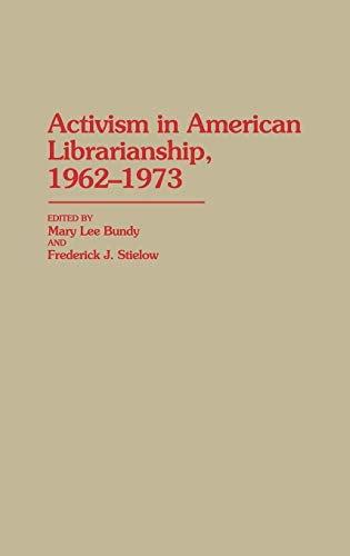 Activism in American Librarianship, 1962-1973 (Contributions in Librarianship & Information Science)