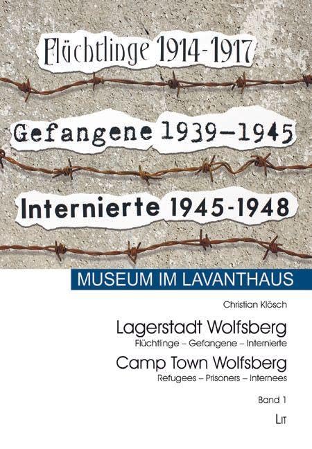Lagerstadt Wolfsberg / Camp Town Wolfsberg: Flüchtlinge - Gefangene - Internierte / Refugees - Prisoners - Internees