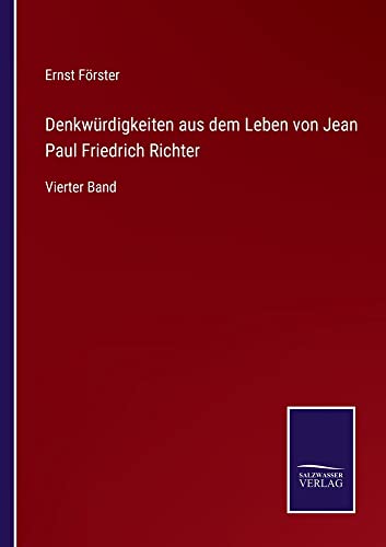 Denkwürdigkeiten aus dem Leben von Jean Paul Friedrich Richter: Vierter Band
