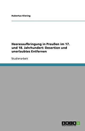 Heeresaufbringung in Preußen im 17. und 18. Jahrhundert: Desertion und unerlaubtes Entfernen