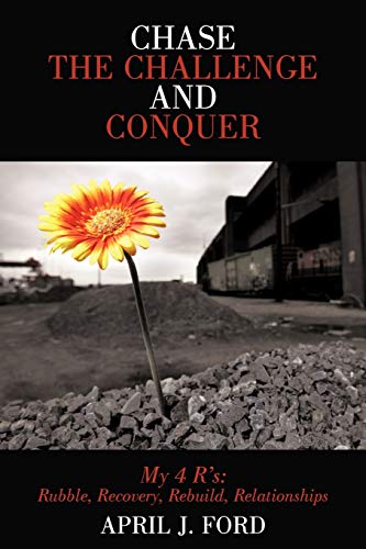 Chase the Challenge and Conquer: My 4 R's: Rubble, Recovery, Rebuild, Relationships