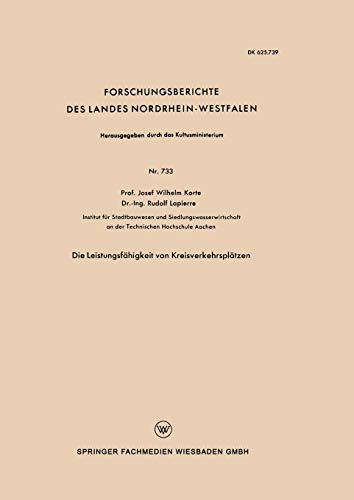 Die Leistungsfähigkeit von Kreisverkehrsplätzen (Forschungsberichte des Wirtschafts- und Verkehrsministeriums Nordrhein-Westfalen) (German Edition) ... Nordrhein-Westfalen, 733, Band 733)