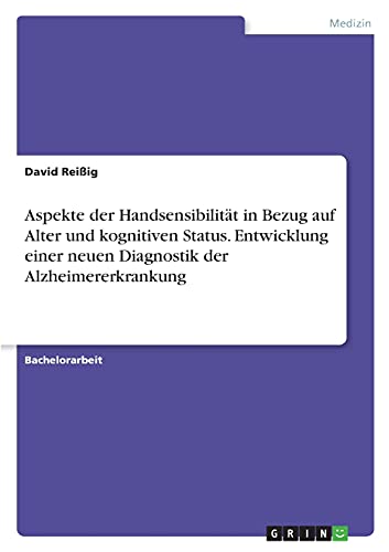 Aspekte der Handsensibilität in Bezug auf Alter und kognitiven Status. Entwicklung einer neuen Diagnostik der Alzheimererkrankung