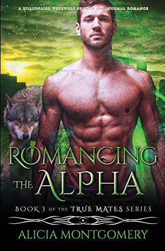 Romancing the Alpha: A Billionaire Werewolf Shifter Paranormal Romance (True Mates, Band 3)