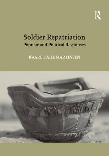 Soldier Repatriation: Popular and Political Responses: Popular and Political Responses. Kaare Dahl Martinsen