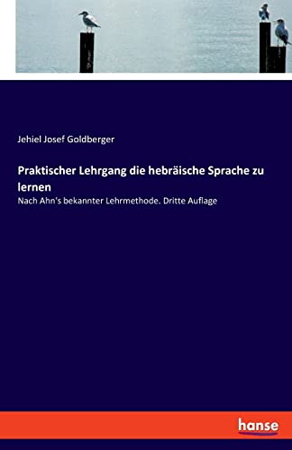 Praktischer Lehrgang die hebräische Sprache zu lernen: Nach Ahn's bekannter Lehrmethode. Dritte Auflage