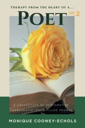 THERAPY FROM THE HEART OF A POET, Vol. 2’: A COLLECTION OF RESTORATIVE, THERAPEUTIC, LOVE – FILLED POEMS!