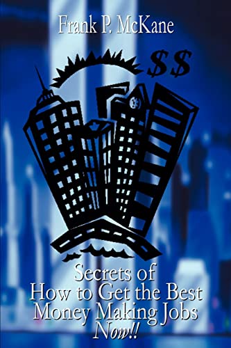 Secrets of How to Get the Best Money Making Jobs Now!!
