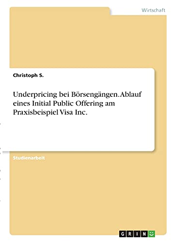 Underpricing bei Börsengängen. Ablauf eines Initial Public Offering am Praxisbeispiel Visa Inc.