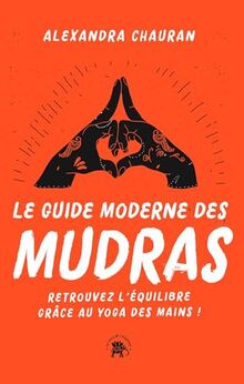 Le guide moderne des mudras : retrouvez l'équilibre grâce au yoga des mains !