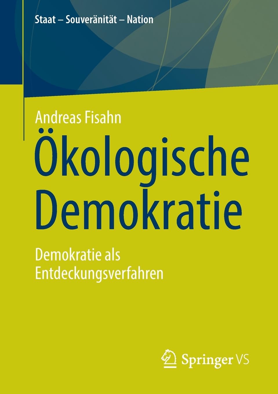 Ökologische Demokratie: Demokratie als Entdeckungsverfahren (Staat – Souveränität – Nation)