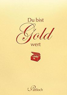 Du bist Gold wert