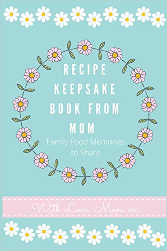Recipe Keepsake Journal from Mom: Create Your Own Recipe Book (Recipe Keepsake Book, Band 2)
