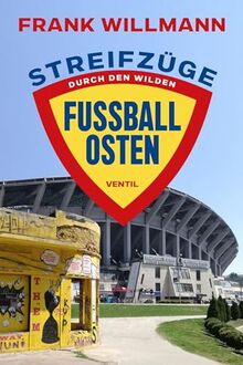 Streifzüge durch den­ ­wilden Fußball-Osten