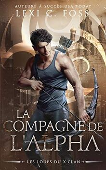 La Compagne de l’Alpha: Une Romance Paranormale (Les Loups du X-Clan, Band 2)