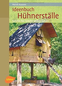 Ideenbuch Hühnerställe: Schritt für Schritt selber bauen