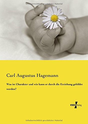 Was ist Charakter und wie kann er durch die Erziehung gebildet werden?