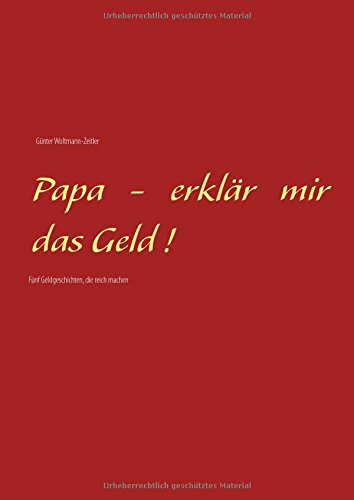 Papa - erklär mir das Geld!: Fünf Geldgeschichten, die reich machen