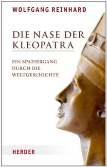 Die Nase der Kleopatra: Ein Spaziergang durch die Weltgeschichte