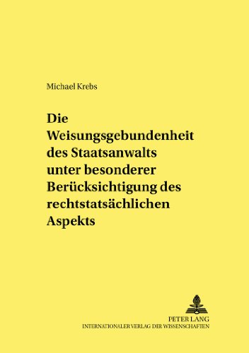 Die Weisungsgebundenheit des Staatsanwalts unter besonderer Berücksichtigung des rechtstatsächlichen Aspekts (Frankfurter kriminalwissenschaftliche Studien)