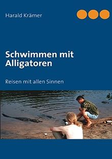 Schwimmen mit Alligatoren: Reisen mit allen Sinnen