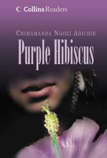 Purple Hibiscus. [Chimamanda Ngozi Adichie] (Collins Readers)