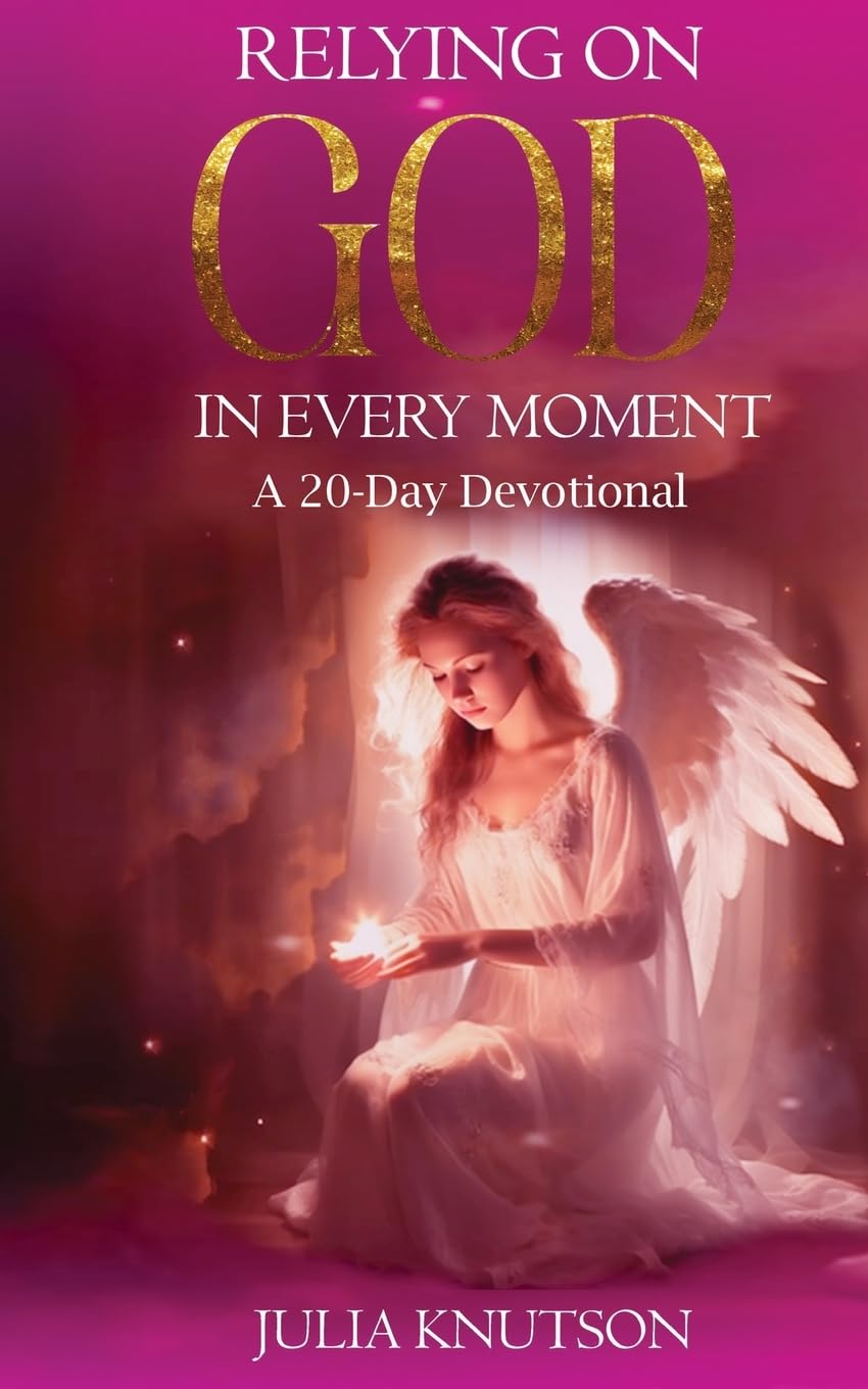 Relying On God in Every Moment: A 20-Day Devotional