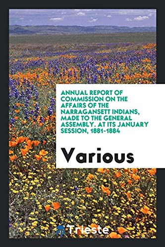 Annual Report of Commission on the Affairs of the Narragansett Indians, Made to the General Assembly. At Its January Session, 1881-1884