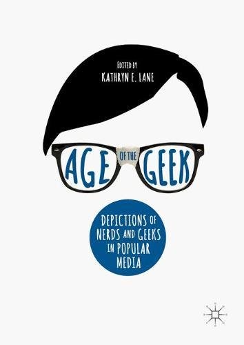 Age of the Geek: Depictions of Nerds and Geeks in Popular Media