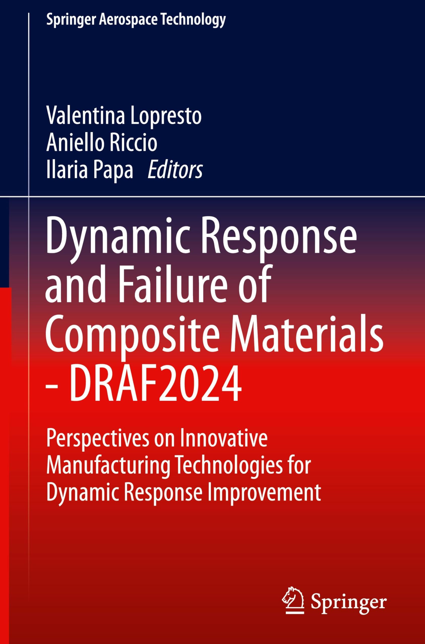 Dynamic Response and Failure of Composite Materials - DRAF 2024: Perspectives on Innovative Manufacturing Technologies for Dynamic Response Improvement (Springer Aerospace Technology)