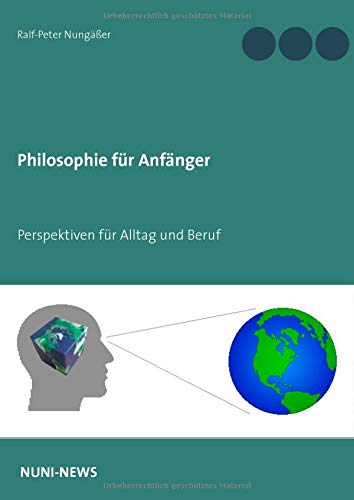 Philosophie für Anfänger: Perspektiven für Alltag und Beruf