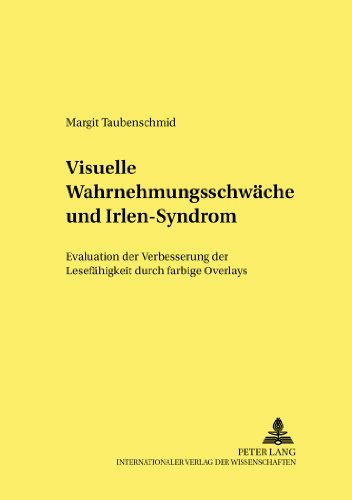 Visuelle Wahrnehmungsschwäche und Irlen-Syndrom: Evaluation der Verbesserung der Lesefähigkeit durch farbige Overlays (Erziehungswissenschaftliche Forschung - pädagogische Praxis)