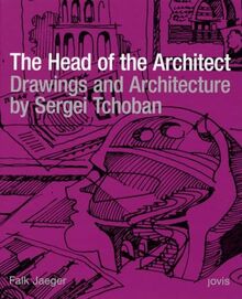 The Head of the Architect: Drawings and Architecture by Sergei Tchoban (Edition Bauhaus Series)
