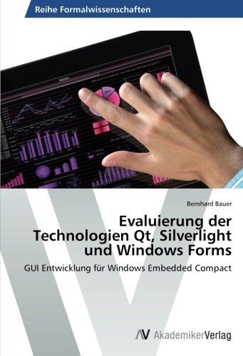 Evaluierung der Technologien Qt, Silverlight und Windows Forms: GUI Entwicklung für Windows Embedded Compact
