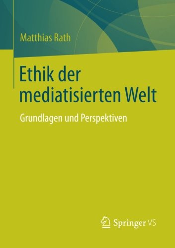 Ethik der mediatisierten Welt: Grundlagen und Perspektiven