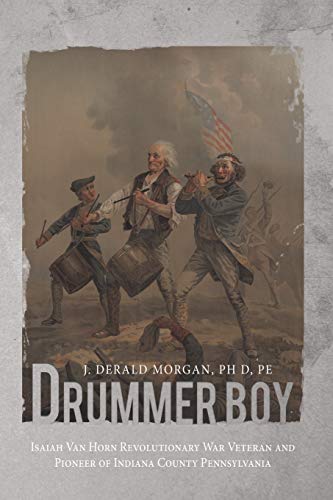 Drummer Boy: Isaiah Van Horn Revolutionary War Veteran and Pioneer of Indiana County Pennsylvania