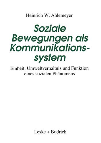Soziale Bewegungen als Kommunikationssystem (German Edition): Einheit, Umweltverhältnis und Funktion eines sozialen Phänomens