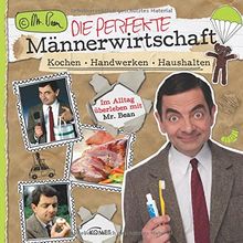 Mr. Bean - Die perfekte Männerwirtschaft: Kochen, Handwerken, Haushalten - Im Alltag überleben mit Mr. Bean