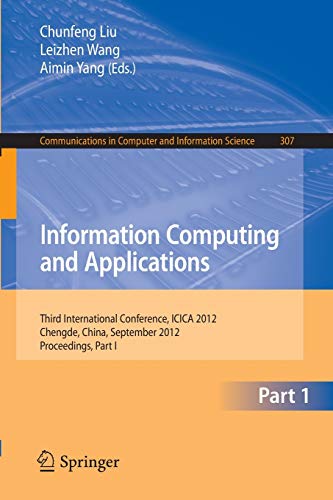 Information Computing and Applications: Third International Conference, ICICA 2012, Chengde, China, September 14-16, 2012. Proceedings, Part I ... and Information Science, 307, Band 307)