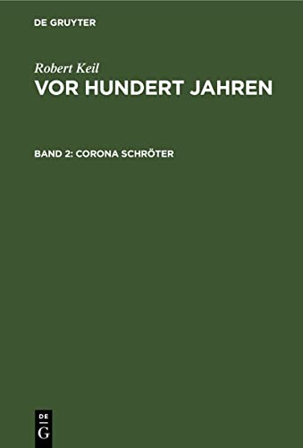 Corona Schröter: Eine Lebensskizze mit Beiträgen zur Geschichte der Genie-Periode (Robert Keil: Vor hundert Jahren)