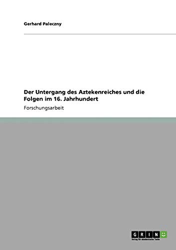 Der Untergang des Aztekenreiches und die Folgen im 16. Jahrhundert