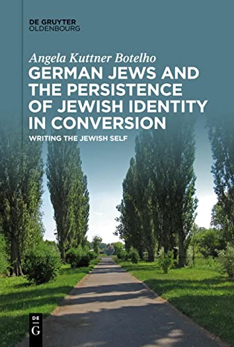 German Jews and the Persistence of Jewish Identity in Conversion: Writing the Jewish Self