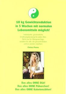 10 Kg Gewichtsreduktion in 5 Wochen mit normalen Lebensmittel möglich: Individuelle ganzheitliche Ernährungsberatung für jedes Alter. Nicht nur für ... die gesund bleiben und es werden möchten