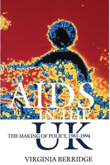 AIDS in the UK: The Making of Policy, 1981-1994