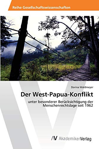 Der West-Papua-Konflikt: unter besonderer Berücksichtigung der Menschenrechtslage seit 1962