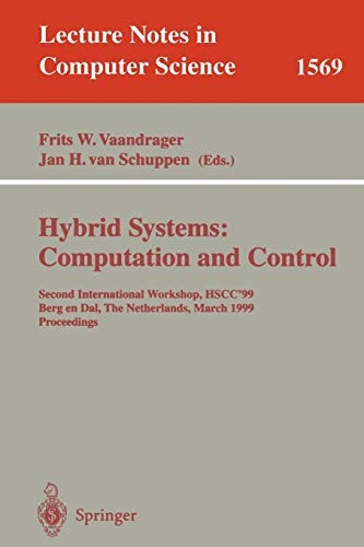 Hybrid Systems: Computation and Control: Second International Workshop, HSCC'99, Berg en Dal, The Netherlands, March 29-31, 1999 Proceedings (Lecture Notes in Computer Science, 1569, Band 1569)