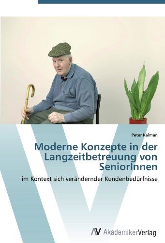 Moderne Konzepte in der Langzeitbetreuung von SeniorInnen: im Kontext sich verändernder Kundenbedürfnisse