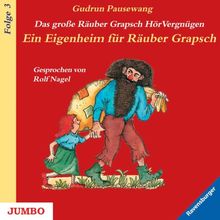 Das große Räuber Grapsch HörVergnügen. Ein Eigenheim für Räuber Grapsch