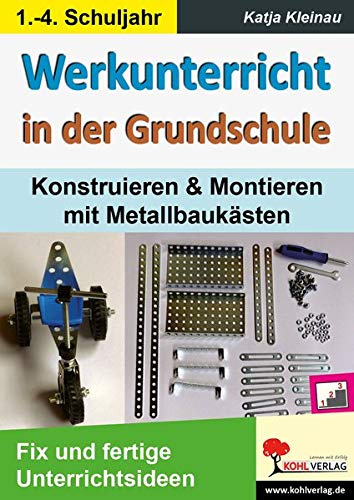 Werkunterricht in der Grundschule: Konstruieren & Montieren mit Metallbaukästen